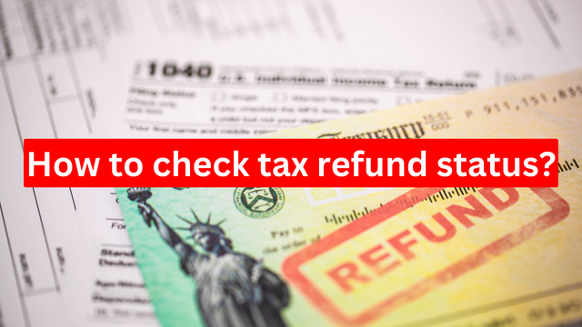 How to check tax refund status? Step-by-step instructions are here!