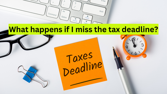 What happens if I miss the tax deadline? Check Penalty and Late Fee!
