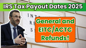IRS Tax Payout Dates 2025 for General and EITC/ACTC Refunds!