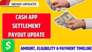 Cash App Settlement Payout Update: Full Details on Amount, Eligibility & Payment Timeline