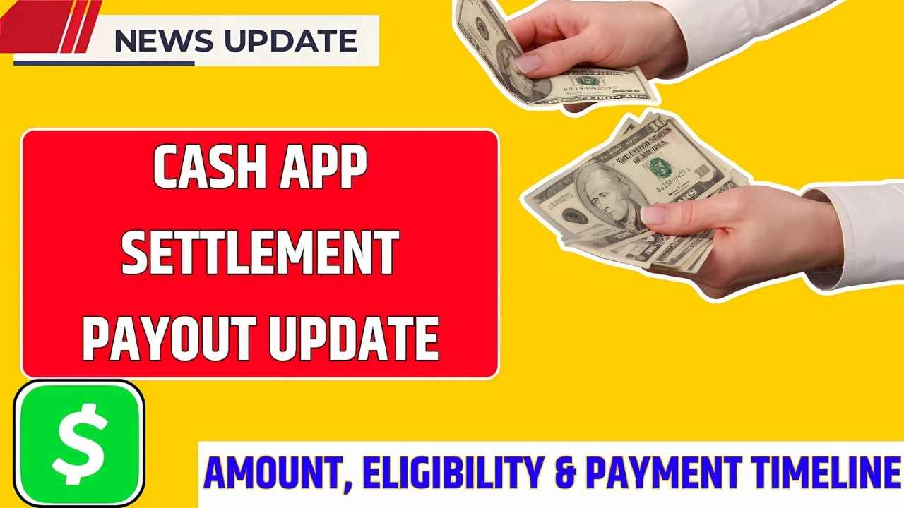 Cash App Settlement Payout Update: Full Details on Amount, Eligibility & Payment Timeline
