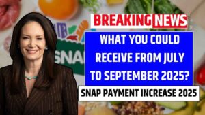 SNAP Payment Increase 2025: What you could receive from July to September 2025?