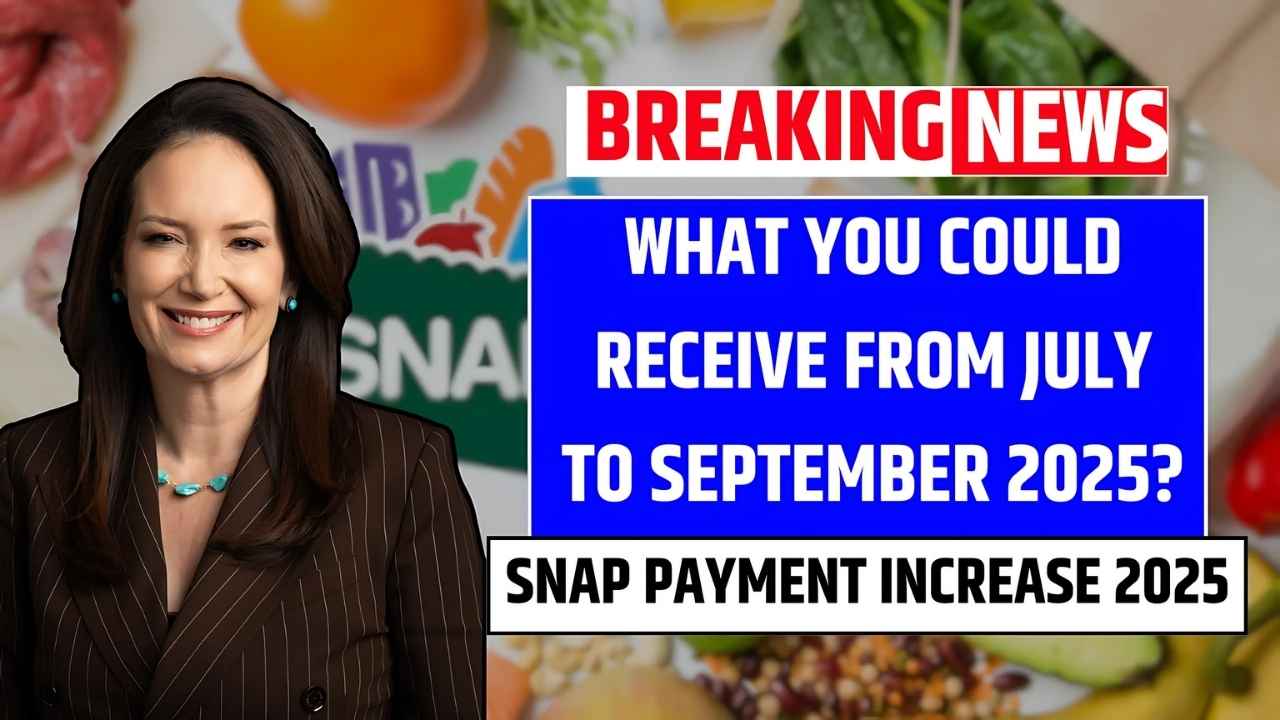 SNAP Payment Increase 2025: What you could receive from July to September 2025?