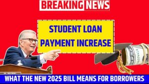 Student Loan Payment Increase: What the New 2025 Bill Means for Borrowers